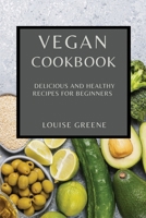 Vegan Cookbook: Delicious and Healthy Recipes for Beginners 1802909400 Book Cover