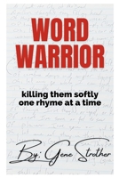 Word Warrior: Killing Them Softly One Rhyme at a Time B0C7JFWYRK Book Cover