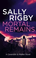 Mortal Remains: A Cavendish & Walker Novel - Book 8 1805085816 Book Cover