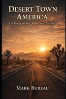 Desert Town America: Still Places of Sun, Stone, and Survival B0GMW3B9T3 Book Cover