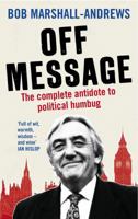 Off Message: The Complete Antidote to Political Humbug 1846684412 Book Cover