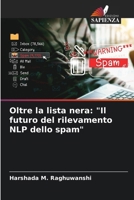 Oltre la lista nera: "Il futuro del rilevamento NLP dello spam" (Italian Edition) 6208259665 Book Cover
