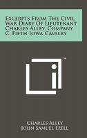 Excerpts from the Civil War Diary of Lieutenant Charles Alley, Company C, Fifth Iowa Cavalry 1258010275 Book Cover