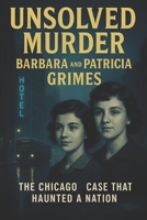 The Unsolved Murder of Barbara and Patricia Grimes: The Chicago Case That Haunted a Nation B0FKGWD2YC Book Cover