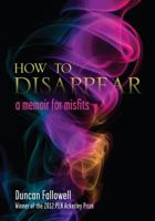 How to Disappear: A Memoir for Misfits 0299292401 Book Cover