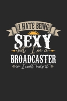 I Hate Being Sexy But I'm A Broadcaster So I Can't Help It: Broadcaster Notebook Broadcaster Journal Handlettering Logbook 110 DOT GRID Paper Pages 6 x 9 1674037805 Book Cover