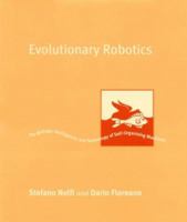 Evolutionary Robotics: The Biology, Intelligence, and Technology of Self-Organizing Machines (Intelligent Robotics and Autonomous Agents) 0262640562 Book Cover