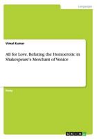 All for Love. Refuting the Homoerotic in Shakespeare's Merchant of Venice 3656699178 Book Cover