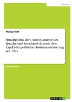 Sprachpolitik der Ukraine. Analyse der Sprache und Sprachpolitik unter dem Aspekt der politischen Instrumentalisierung seit 1991 3346395790 Book Cover