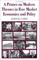 A Primer on Modern Themes in Free Market Economics and Policy 1599428946 Book Cover