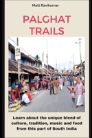 PALGHAT TRAILS: Learn about the unique blend of culture, tradition, music and food of Palghat Iyers from South India B08JF5DHWS Book Cover