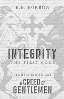 Integrity the First Code (Light, Shadow, and a Creed of Gentlemen) 195970530X Book Cover