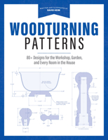 Woodturning Patterns: 80+ Designs for the Workshop, Garden, and Every Room in the House 1950934179 Book Cover