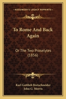 To Rome and Back Again; Or, the Two Proselytes 1120944139 Book Cover