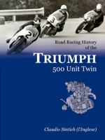 Road Racing History of the Triumph 500 Unit Twin 0956497500 Book Cover