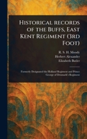 Historical Records of the Buffs, East Kent Regiment (3rd Foot) 1023547937 Book Cover