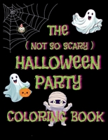 THE (NOT SO SCARY) HALLOWEEN PARTY COLORING BOOK B0CLK5TWG1 Book Cover