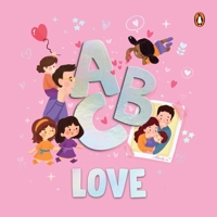 ABC Love: A Heartwarming A to Z Journey of Love Illustrated Board Book for Kids and Toddlers to Explore Love and Kindness Book f 9815233920 Book Cover