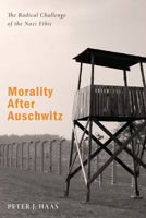 Morality After Auschwitz: The Radical Challenge of the Nazi Ethic 0800608577 Book Cover