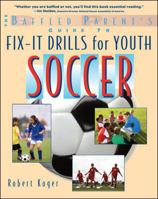 The Baffled Parent's Guide to Fix-It Drills for Youth Soccer 0071628665 Book Cover