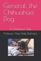 General, the Chihuahua Dog: A Childrens' Tale B0FGV43XHJ Book Cover