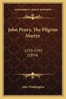 John Penry, The Pilgrim Martyr, 1559-1593 1016025122 Book Cover
