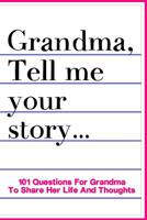 Grandma Tell Me Your Story 101 Questions For Grandma To Share Her Life And Thoughts: Guided Question Journal To Preserve Grandma's Memories 1074311086 Book Cover