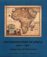 The Rediscovery of Africa, 1400-1900: Antique Maps & Illustrations 0911221298 Book Cover