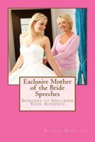 Exclusive Mother of the Bride Speeches: Speeches to Spellbind Your Audience 1497428807 Book Cover