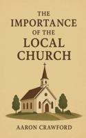 The Importance of the Local Church B0G3MJG2X3 Book Cover