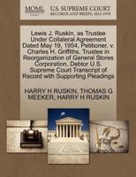 Lewis J. Ruskin, as Trustee Under Collateral Agreement Dated May 19, 1954, Petitioner, v. Charles H. Griffiths, Trustee in Reorganization of General ... of Record with Supporting Pleadings 1270450972 Book Cover