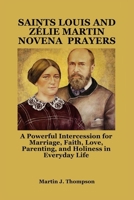 SAINTS LOUIS AND ZÉLIE MARTIN NOVENA PRAYERS: A Powerful Intercession for Marriage, Faith, Love, Parenting, and Holiness in Everyday Life B0FMKD5MZC Book Cover