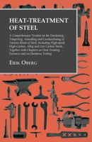 Heat-Treatment of Steel: A Comprehensive Treatise On the Hardening, Tempering, Annealing and Casehardening of Various Kinds of Steel, Including ... Chapters On Heat-Treating Furnaces and On H 1015400701 Book Cover