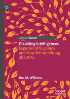 Disabling Intelligences: Legacies of Eugenics and How We are Wrong about AI 3032026644 Book Cover