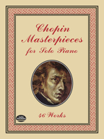 Chopin Masterpieces for Solo Piano: 46 Works 0486401502 Book Cover