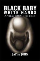Black Baby White Hands: A View from the Crib 0971330816 Book Cover