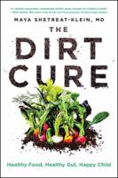 The Dirt Cure: Growing Healthy Kids with Food Straight from Soil 1476796971 Book Cover