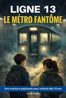 Livre pour enfants dès 10 ans : Ligne 13 - Le métro fantôme: Un roman d'aventure fantastique, palpitant et plein de suspense - Livre jeunesse pour fille et garçon (French Edition) B0GGXVD2XN Book Cover