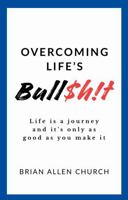 Overcoming Life’s Bull$h!t: Life is a journey and it’s only as good as you make it B0HBZXQX54 Book Cover