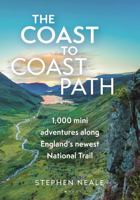 The Coast to Coast Path: 1,000 Mini Adventures Along England’s Newest National Trail 1844867862 Book Cover
