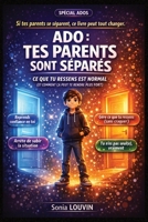 ADO : TES PARENTS SONT SÉPARÉS: Ce que tu ressens est normal (et comment ça peut te rendre plus fort) (French Edition) B0GZBBMT9F Book Cover