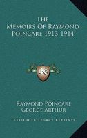 The Memoirs Of Raymond Poincare 1913-1914 1432562614 Book Cover