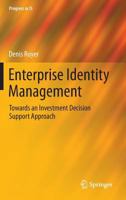 Enterprise Identity Management: Towards an Investment Decision Support Approach (Progress in IS) 3642350399 Book Cover