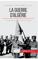 La guerre d'Algérie: La France face aux remous de la décolonisation 2806291186 Book Cover