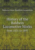 History of the Baldwin Locomotive Works from 1831 to 1897 1141390000 Book Cover