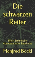 Die schwarzen Reiter: Björn Steenholm Abenteuerkrimi Band eins 1520528426 Book Cover