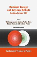 Maximum Entropy and Bayesian Methods Garching, Germany 1998 (Fundamental Theories of Physics) 0792357663 Book Cover