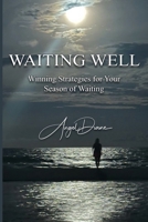 Waiting Well: Winning Strategies for Your Season of Waiting 1963611489 Book Cover