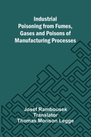 Industrial Poisoning From Fumes, Gases And Poisons Of Manufacturing Processes 9371344407 Book Cover