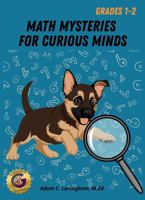 Math Mysteries for Curious Minds - Grades 1-2: When Kids Need a Good Challenge! B0H6LYLHX5 Book Cover